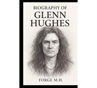 BIOGRAPHY OF GLENN HUGHES: THE VOICE OF ROCK