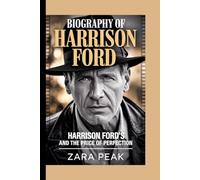 Biography of Harrison Ford: Harrison Ford's and the price of perfection