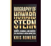 BIOGRAPHY OF HOWARD STERN: Secrets, Scandals, and Success - The Evolution of a Media Empire 2025
