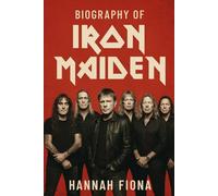 Biography of Iron Maiden: Eddie's Army, The Rise and Reign of Iron Maiden