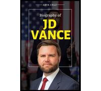 BIOGRAPHY OF J.D. VANCE: From Hillbilly Roots to the Halls of Power.