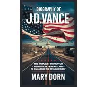 BIOGRAPHY OF J. D. VANCE: The Populist Disruptor Rising from the Heartland to Challenge the Establishment