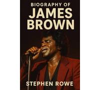 BIOGRAPHY OF JAMES BROWN: THE GODFATHER OF SOUL