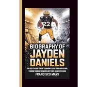 BIOGRAPHY OF JAYDEN DANIELS: The Rise of a Dual-Threat Champion in 2025 - From High School Stardom Through Heisman Glory to NFL Breakout Season
