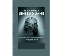 Biography of Jensen Huang: From Immigrant Roots to Architect of the AI Revolution