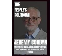 BIOGRAPHY OF JEREMY CORBYN: The fight for social justice, labour's revival and legacy of a visionary in British politics.