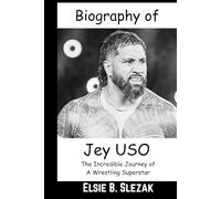 Biography of Jey Uso: The Incredible Journey of A Wrestling Superstar