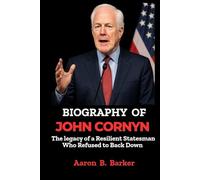 BIOGRAPHY OF JOHN CORNYN: The Legacy of a Resilient Statesman Who Refused to Back Down.