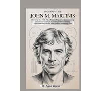 Biography of John M. Martinis: Winner of the 2025 Nobel Prize in Physics for demonstrating macroscopic quantum tunneling and transforming superconducting circuits into quantum computing tools