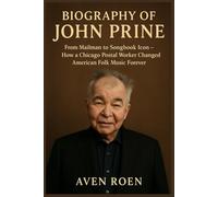 Biography of John Prine: From Mailman to Songbook Icon -How a Chicago Postal Worker Changed American Folk Music Forever