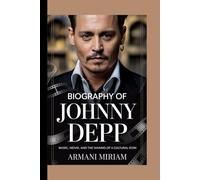 Biography of Johnny Depp: Music, movie and the making of a cultural icon