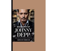 Biography of Johnny Depp: Music, movie and the making of a cultural icon