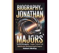 BIOGRAPHY OF JONATHAN MAJORS: The 2025 Retrospective - Triumphs, Trials and Truth Behind the Actor Who Became Kang the Conqueror