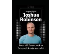 Biography of Joshua Robinson: From NFL Cornerback to Esteemed Sports Journalist