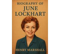 BIOGRAPHY OF JUNE LOCKHART: A LIFE ON STAGE, SCREEN, AND BEYOND