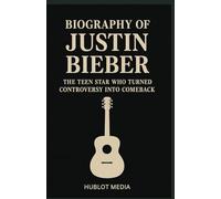 BIOGRAPHY OF JUSTIN BIEBER: THE TEEN STAR WHO TURNED CONTROVERSY INTO COMEBACK
