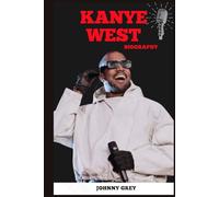 BIOGRAPHY OF KANYE WEST: THE GENIUS AND THE STORM BEHIND THE MUSIC