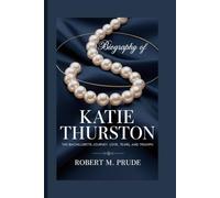BIOGRAPHY OF KATIE THURSTON: The Bachelorette Journey: Love, Tears, and Triumph