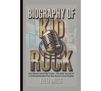 BIOGRAPHY OF KID ROCK: Grit, Guitars and Gritty Truths - The 2025 Journey of a Controversial Star from Rap Roots to Rock Royalty