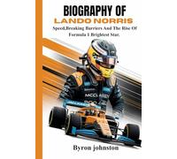 BIOGRAPHY OF LANDO NORRIS: Speed, Breaking Barriers And The Rise Of Formula 1 Brightest Star