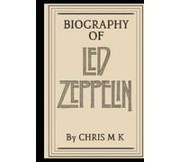 BIOGRAPHY OF LED ZEPPELIN: THE EPIC STORY OF POWER, PASSION, AND LEGACY