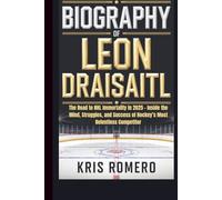 BIOGRAPHY OF LEON DRAISAITL: The Road to NHL Immortality in 2025 - Inside the Mind, Struggles, and Success of Hockey’s Most Relentless Competitor