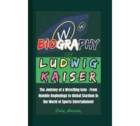 Biography of Ludwig Kaiser: The Journey of a Wrestling Icon - From Humble Beginnings to Global Stardom in the World of Sports Entertainment