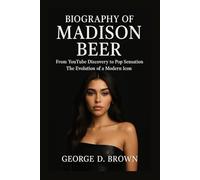 BIOGRAPHY OF MADISON BEER: FROM YOUTUBE DISCOVERY TO POP SENSATION - THE EVOLUTION OF A MODERN ICON