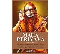 BIOGRAPHY of MAHA PERIYAVA: The Eternal Light of Sanatana Dharma: A Journey Through the Life, Teachings, and Legacy of the 68th Shankaracharya of Kanchi Kamakoti Peetham