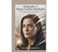 Biography of María Corina Machado: Nobel Peace Prize 2025 winner and the Venezuelan leader who championed democracy and freedom
