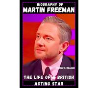 BIOGRAPHY OF MARTIN FREEMAN: THE LIFE OF A BRITISH ACTING STAR