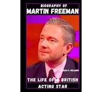 BIOGRAPHY OF MARTIN FREEMAN: THE LIFE OF A BRITISH ACTING STAR