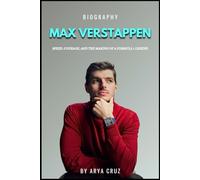 BIOGRAPHY OF MAX VERSTAPPEN: Speed, Courage, and the Making of a Formula 1 Legend