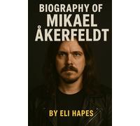 BIOGRAPHY OF MIKAEL ÅKERFELDT: THE PROGRESSIVE JOURNEY OF OPETH'S VISIONARY