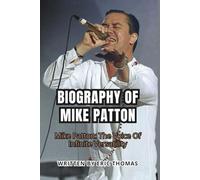BIOGRAPHY OF MIKE PATTON: Mike Patton: The Voice Of Infinite Versatility