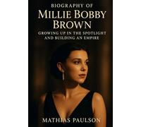 Biography of Millie Bobby Brown: Growing Up in the Spotlight and Building an Empire