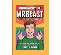 Biography of MrBeast ( Jimmy Donaldson ) for young Readers: The YouTube Hero Who Gives Back and Inspires Kids Everywhere