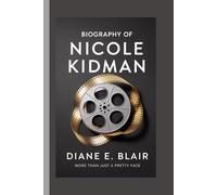 Biography of Nicole Kidman: More Than Just a Pretty Face