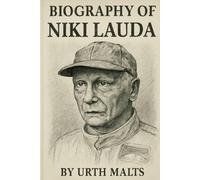 BIOGRAPHY OF NIKI LAUDA: THE RELENTLESS PURSUIT OF PRECISION, COURAGE, AND LEGACY