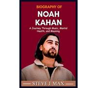 BIOGRAPHY OF NOAH KAHAN: A Journey Through Music, Mental Health, and Meaning