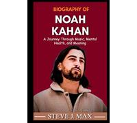 BIOGRAPHY OF NOAH KAHAN: A Journey Through Music, Mental Health, and Meaning