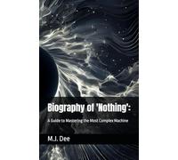Biography of 'Nothing':: A Guide to Mastering the Most Complex Machine