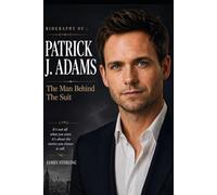 Biography of Patrick J. Adams: The Man Behind The Suit