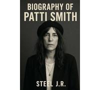 BIOGRAPHY OF PATTI SMITH: THE GODMOTHER OF PUNK AND THE POET OF REBELLION