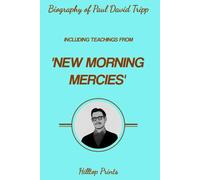 Biography of Paul David Tripp: Including Teachings from 'New Morning Mercies'