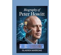 Biography of Peter Howitt: The untold story of the life and ideas that won the 2025 Sveriges Riksbank Prize in Economic Sciences and revealed how creative destruction drives innovation