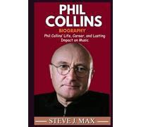 BIOGRAPHY OF PHIL COLLINS: Phil Collins’ Life, Career, and Lasting Impact on Music