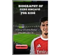 BIOGRAPHY OF Piero Hincapié for kids: A Young Hero of the Backline Who Never Gave Up