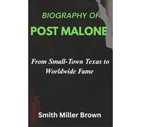 Biography of Post Malone: From Small-Town Texas to Worldwide Fame