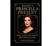 Biography of Priscilla Presley: Love, Loss, and Legacy Beyond Elvis